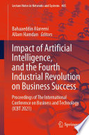 Impact of Artificial Intelligence, and the Fourth Industrial Revolution on Business Success [E-Book] : Proceedings of The International Conference on Business and Technology (ICBT 2021) /