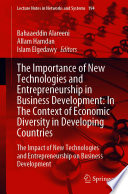 The Importance of New Technologies and Entrepreneurship in Business Development: In The Context of Economic Diversity in Developing Countries [E-Book] : The Impact of New Technologies and Entrepreneurship on Business Development /