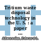 Tritium waste disposal technology in the U. S. : a paper proposed for presentation at the joint U. S. / French meeting on waste management Knoxville, Tennessee November 9 - 11, 1983 and for publication in the proceedings of the meeting [E-Book] /