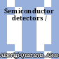 Semiconductor detectors /