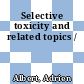 Selective toxicity and related topics /