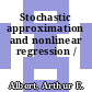Stochastic approximation and nonlinear regression /