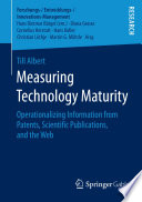 Measuring technology maturity : operationalizing information from patents, scientific publications, and the Web [E-Book] /