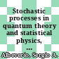 Stochastic processes in quantum theory and statistical physics, international workshop, proceedings : Marseille, 29.06.81-04.07.81 /