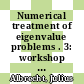 Numerical treatment of eigenvalue problems . 3: workshop : numerische Behandlung von Eigenwertaufgaben . 3: Tagung : Oberwolfach, 12.06.83-18.06.83 /