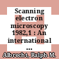 Scanning electron microscopy 1982,1 : An international journal of scanning electron microscopy, related techniques, and applications /