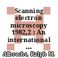 Scanning electron microscopy 1982,2 : An international journal of scanning electron microscopy, related techniques, and applications /