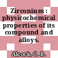 Zirconium : physicochemical properties of its compound and alloys.