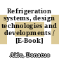 Refrigeration systems, design technologies and developments / [E-Book]