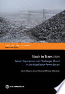 Stuck in transition : reform experiences and challenges ahead in the Kazakhstan power sector [E-Book] /
