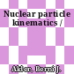 Nuclear particle kinematics /