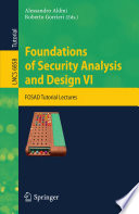 Foundations of Security Analysis and Design VI [E-Book] : FOSAD Tutorial Lectures /