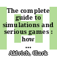 The complete guide to simulations and serious games : how the most valuable content will be created in the age beyond Gutenberg to Google [E-Book] /