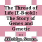 The Thread of Life [E-Book] : The Story of Genes and Genetic Engineering /