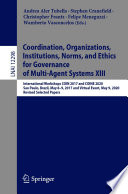 Coordination, Organizations, Institutions, Norms, and Ethics for Governance of Multi-Agent Systems XIII [E-Book] : International Workshops COIN 2017 and COINE 2020, Sao Paulo, Brazil, May 8-9, 2017 and Virtual Event, May 9, 2020, Revised Selected Papers /