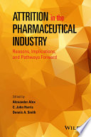 Attrition in the pharmaceutical industry : reasons, implications, and pathways forward [E-Book] /