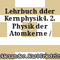 Lehrbuch dder Kernphysik4. 2. Physik der Atomkerne /