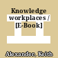 Knowledge workplaces / [E-Book]