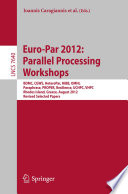 Euro-Par 2012: Parallel Processing Workshops : BDMC, CGWS, HeteroPar, HiBB, OMHI, Paraphrase, PROPER, Resilience, UCHPC, VHPC, Rhodes Islands, Greece, August 27-31, 2012. Revised Selected Papers [E-Book] /