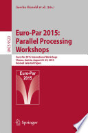 Euro-Par 2015: Parallel Processing Workshops [E-Book] : Euro-Par 2015 International Workshops, Vienna, Austria, August 24-25, 2015, Revised Selected Papers /