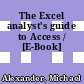 The Excel analyst's guide to Access / [E-Book]