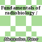 Fundamentals of radiobiology /