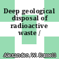 Deep geological disposal of radioactive waste /