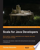 Scala for Java developers : build reactive, scalable applications and integrate Java code with the power of Scala [E-Book] /