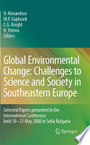 Global Environmental Change: Challenges to Science and Society in Southeastern Europe [E-Book] : Selected Papers presented in the International Conference held 19-21 May 2008 in Sofia Bulgaria /