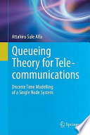 Queueing Theory for Telecommunications [E-Book] : Discrete Time Modelling of a Single Node System /