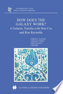 How does the Galaxy Work? [E-Book] : A Galactic Tertulia with Don Cox and Ron Reynolds /