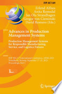 Advances in Production Management Systems. Production Management Systems for Responsible Manufacturing, Service, and Logistics Futures [E-Book] : IFIP WG 5.7 International Conference, APMS 2023, Trondheim, Norway, September 17-21, 2023, Proceedings, Part I /
