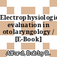Electrophysiologic evaluation in otolaryngology / [E-Book]