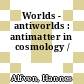 Worlds - antiworlds : antimatter in cosmology /