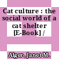 Cat culture : the social world of a cat shelter [E-Book] /
