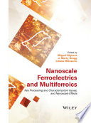 Nanoscale ferroelectrics and multiferroics. Key processes and characterization issues, and nanoscale effects. Volume 1 [E-Book] /