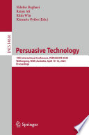Persuasive Technology [E-Book] : 19th International Conference, PERSUASIVE 2024, Wollongong, NSW, Australia, April 10-12, 2024, Proceedings /