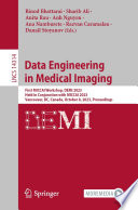 Data Engineering in Medical Imaging [E-Book] : First MICCAI Workshop, DEMI 2023, Held in Conjunction with MICCAI 2023, Vancouver, BC, Canada, October 8, 2023, Proceedings /