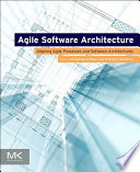 Agile software architecture : aligning agile processes and software architectures [E-Book] /