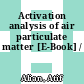 Activation analysis of air particulate matter [E-Book] /