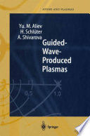 Guided-Wave-Produced Plasmas [E-Book] /