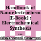 Handbook of Nanoelectrochemistry [E-Book] : Electrochemical Synthesis Methods, Properties, and Characterization Techniques /