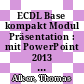 ECDL Base kompakt Modul Präsentation : mit PowerPoint 2013 Syllabus 5 [E-Book] /