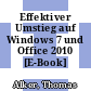 Effektiver Umstieg auf Windows 7 und Office 2010 [E-Book] /