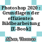Photoshop 2020 : Grundlagen der effizienten Bildbearbeitung [E-Book] /