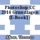 Photoshop CC 2014 Grundlagen [E-Book] /