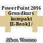 PowerPoint 2016 Grundkurs kompakt [E-Book] /