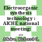 Electroorganic synthesis technology : AICHE national meeting: papers : Atlanta, GA, 26.02.78-01.03.78 /