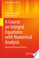 A Course on Integral Equations with Numerical Analysis [E-Book] : Advanced Numerical Analysis /