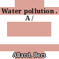 Water pollution . A /